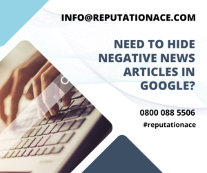 remove negative news article from Google. Reputation Repair Services from Reputation Ace - 0800 088 5506